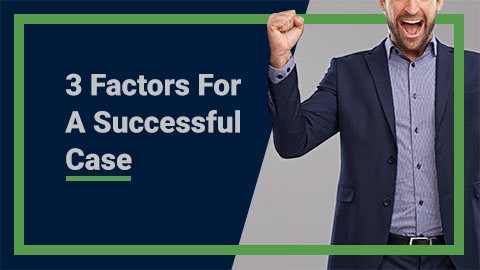 3 Factors for a Successful Case